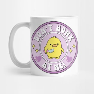 Don't Honk At Me! Duck Mug